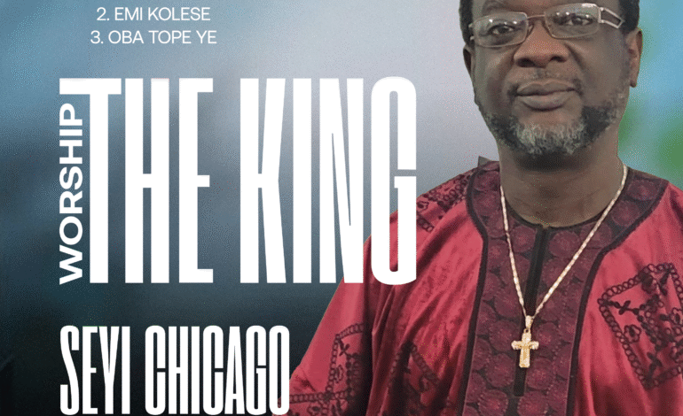 Seyi Chicago Releases New Worship Project “Worship the King”