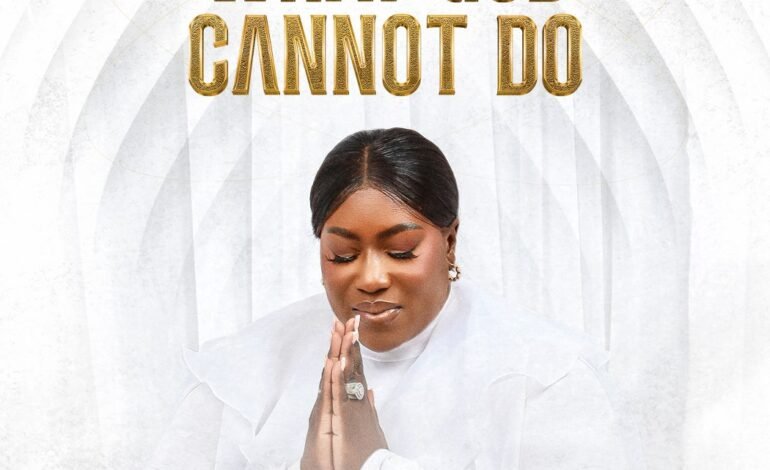 Minister Tosin Oyelakin Returns with What God Cannot Do