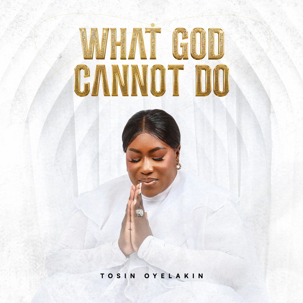 Minister Tosin Oyelakin Returns with What God Cannot Do