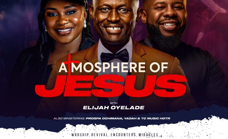 Atmosphere of Jesus with Elijah Oyelade Set to Hold This August in Abuja