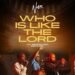 Nosa ft Greatman Takit & Uwana Etuk – Who Is Like the Lord [Official Video]