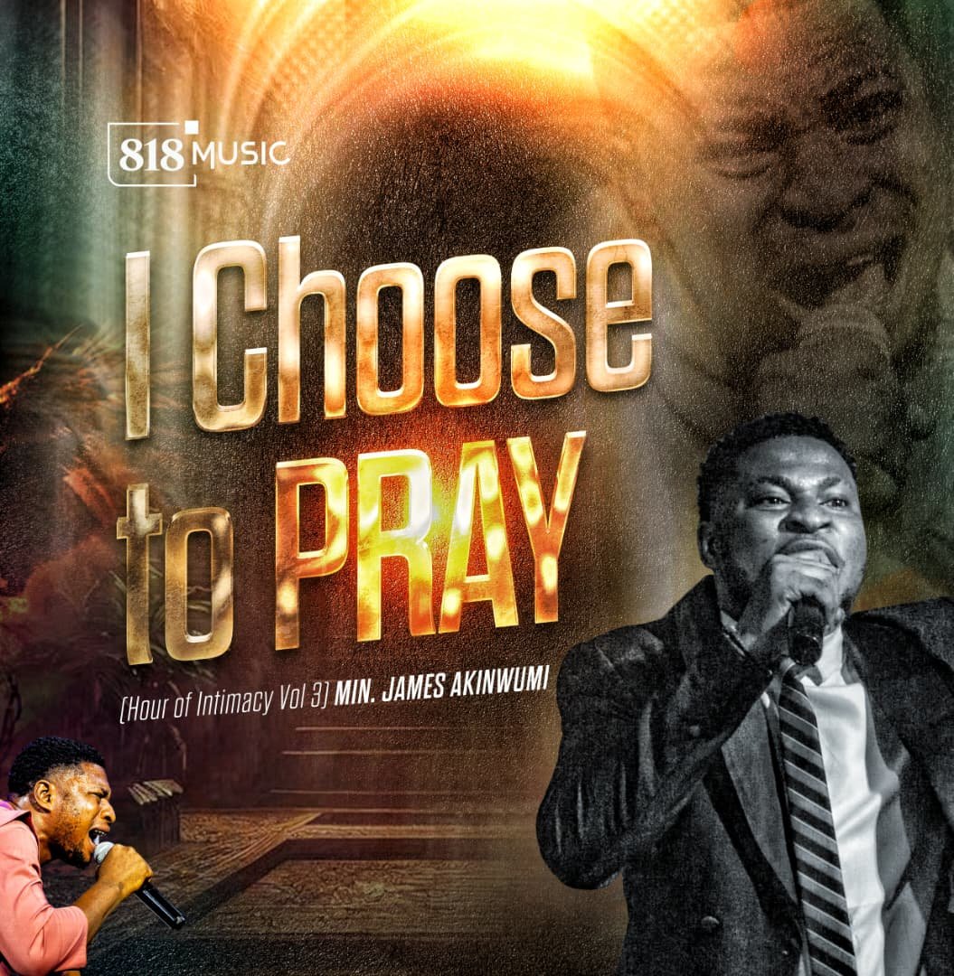 Choose To Pray – Minister James Akinwumi