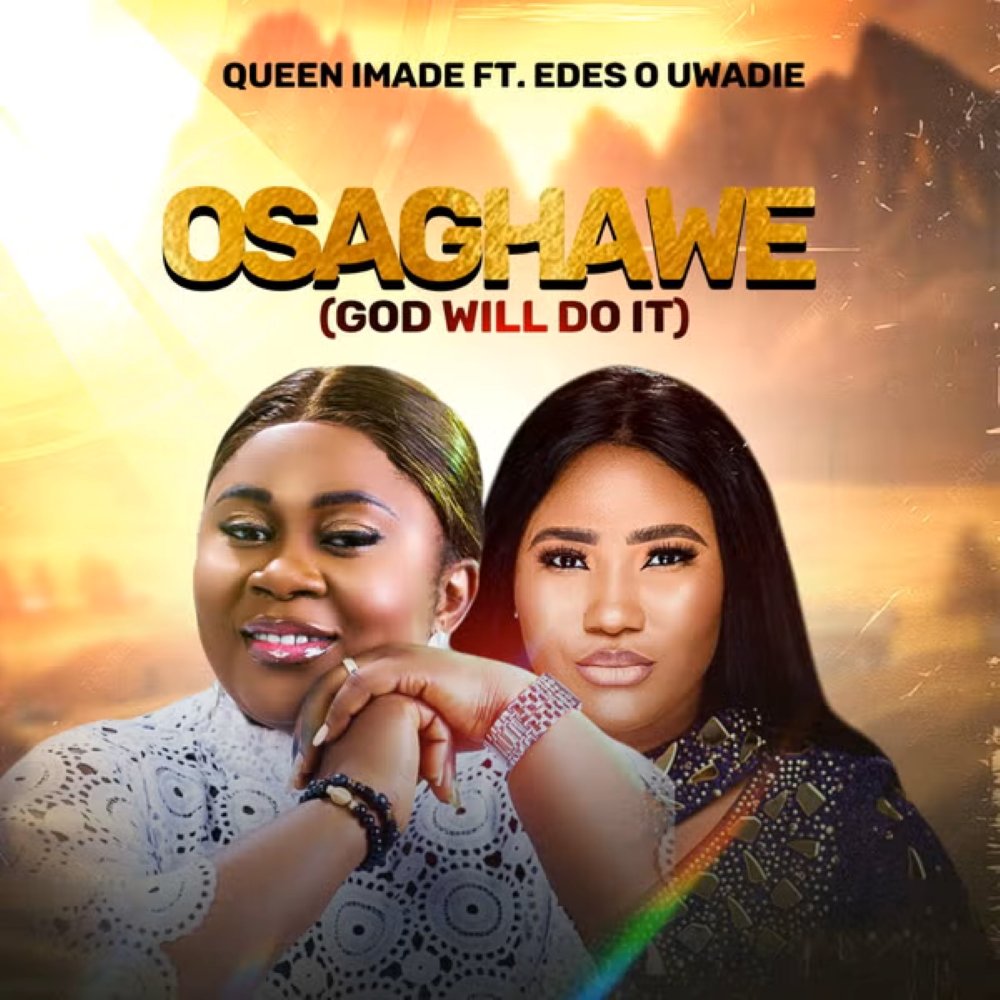 Osaghawe (God Will Do It) by Queen Imade Ft. Edes O Uwadie