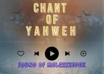 Sound of Melchizedek – Chant of Yahweh
