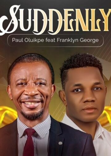 Suddenly – Paul Oluikpe Ft. Franklyn George