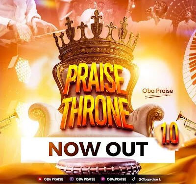 Praise Throne 1.0 (High Praise Medley ) – Oba Praise