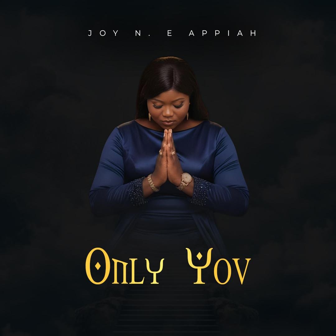 Joy N.E Appiah – Only You 