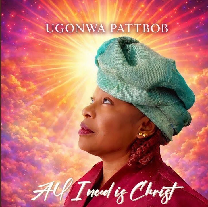 All I Need Is Christ – Ugonwa Pattbob