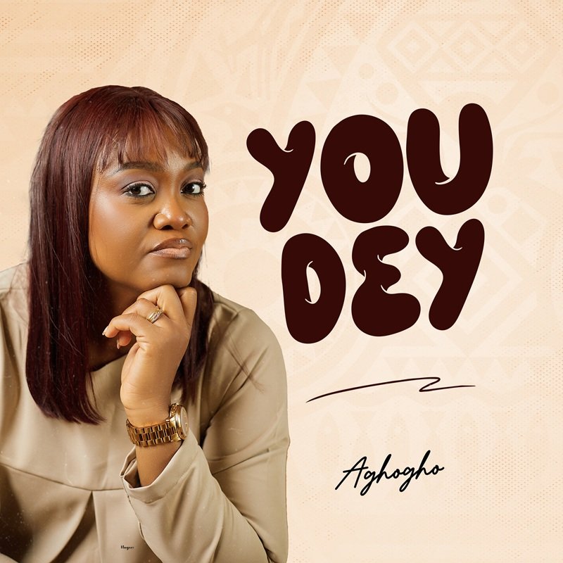 Aghogho Releases “You Dey” – Inspiring Gospel Song About God’s Faithfulness and Unfailing Presence