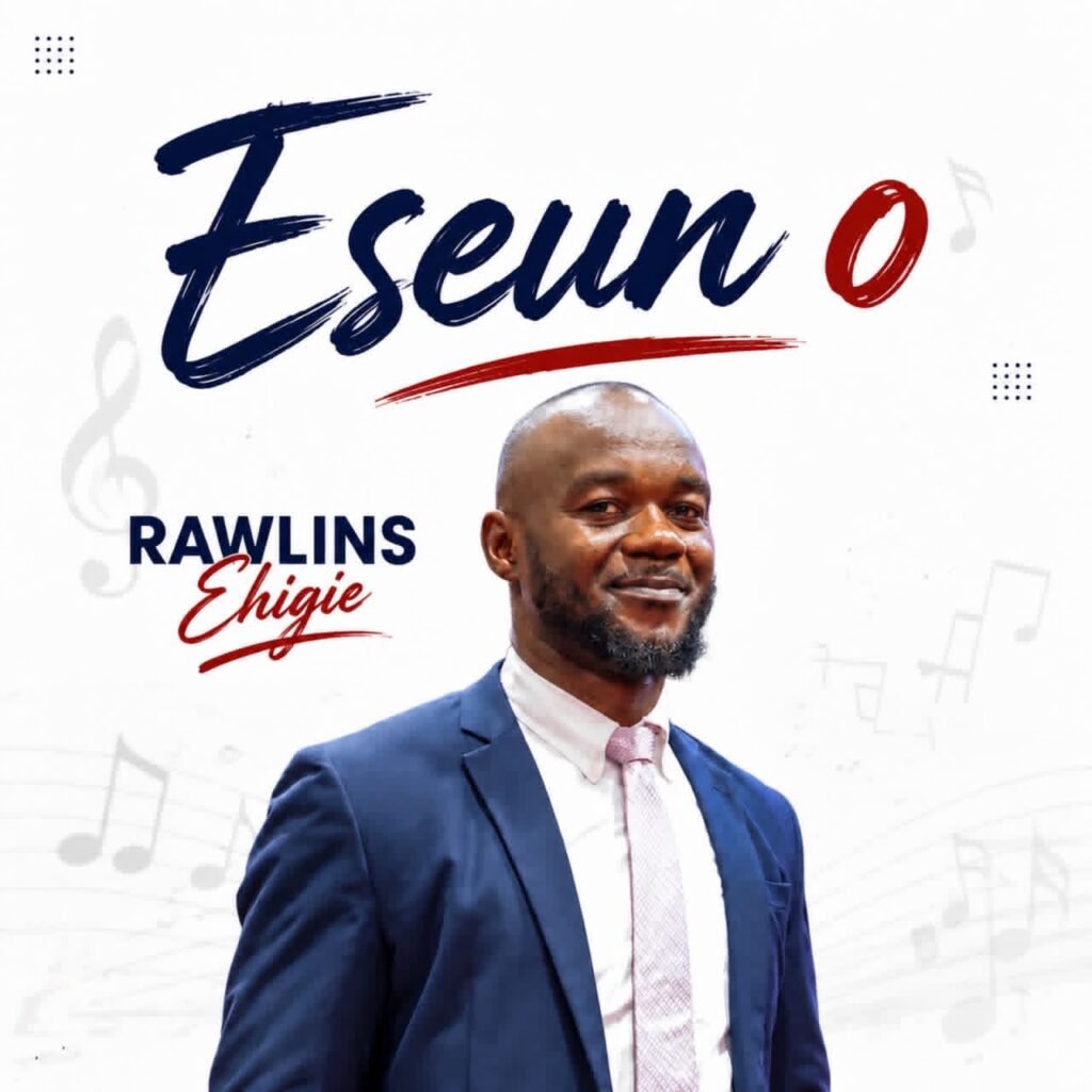 Rawlins Ehigie releases Eseun O gospel song