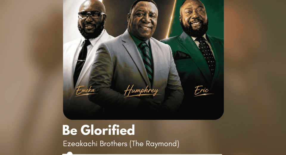 Ezeakachi Brothers release Be Glorified gospel worship song