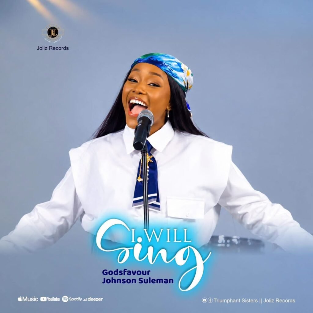 Godsfavour Johnson-Suleman releases I Will Sing gospel song