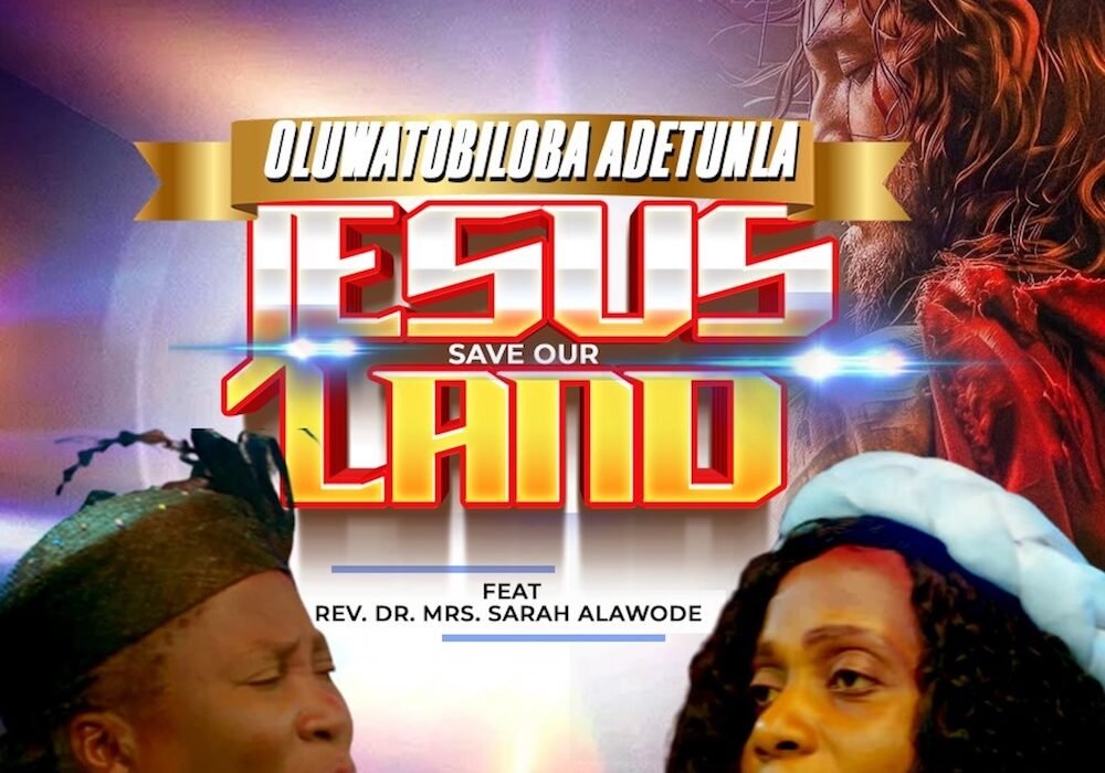 Oluwatobiloba Adetunla and Sarah Alawode Jesus Save Our Land