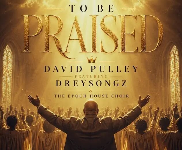 David Pulley, Dreysongz and The Epoch House Choir release To Be Praised
