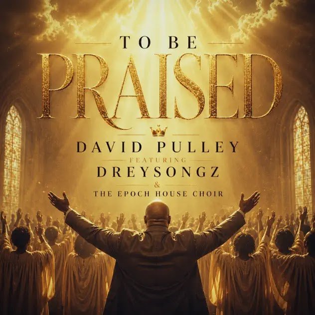 David Pulley, Dreysongz and The Epoch House Choir release To Be Praised